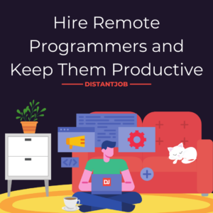 Hire Remote Programmers and Keep Them Productive
