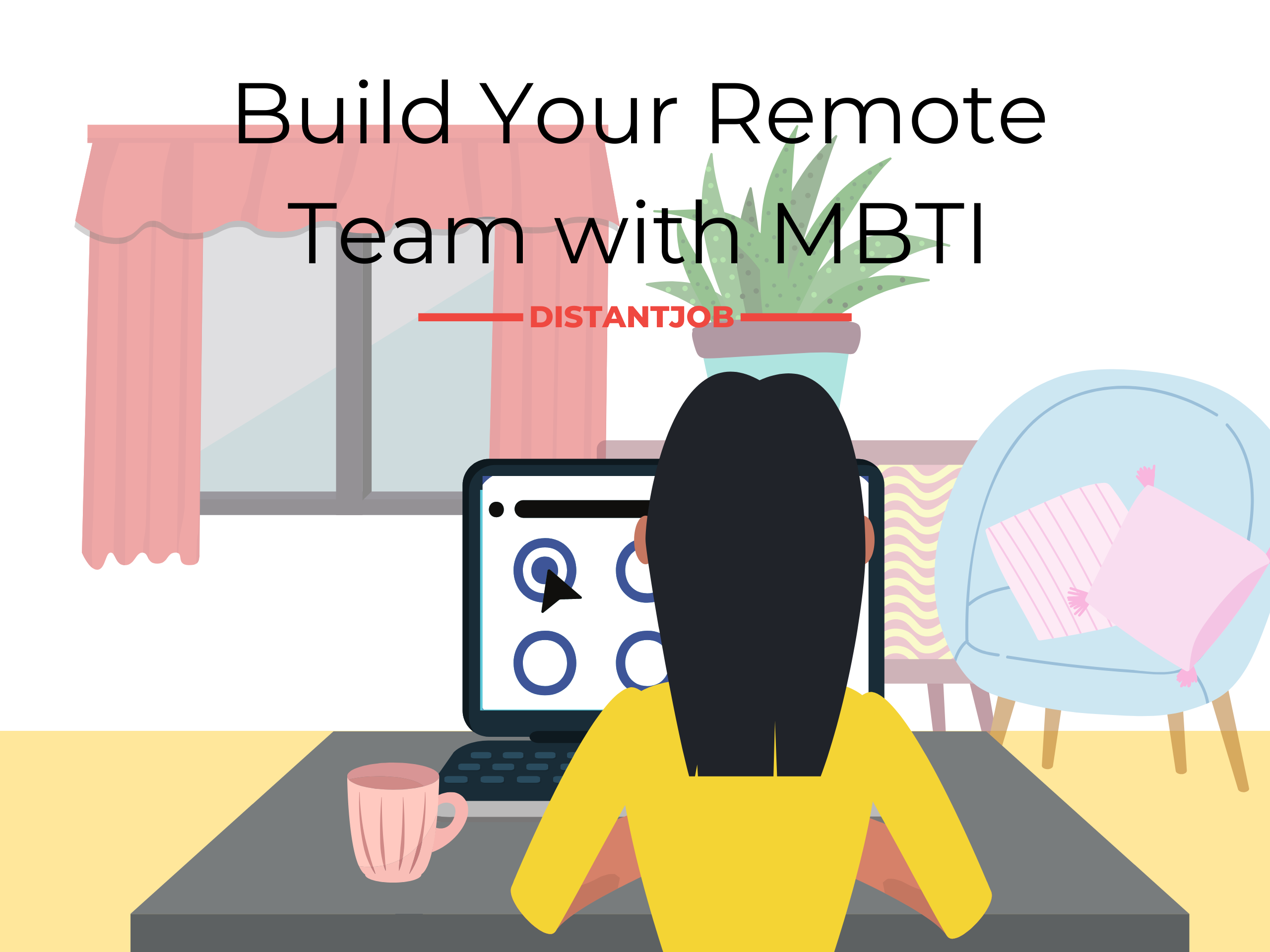 Build Your Ideal Remote Team With Myers Briggs Type Indicator Distantjob Remote Recruitment Agency