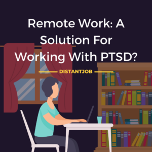Remote work a solution for working with ptsd