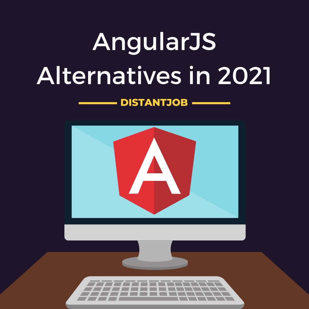 8 AngularJS Alternatives in 2021 DistantJob Remote Recruitment Agency