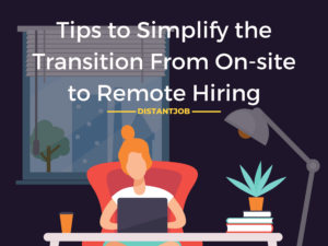 Tips to simplify the transition from onsite to remote hiring