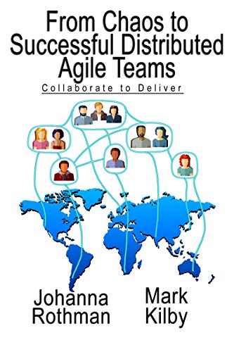 From Chaos to Successful Distributed Agile Teams by Johanna Rothman and Mark Kilby